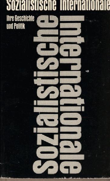 Die Sozialistische Internationale : ihre Geschichte u. Politik.