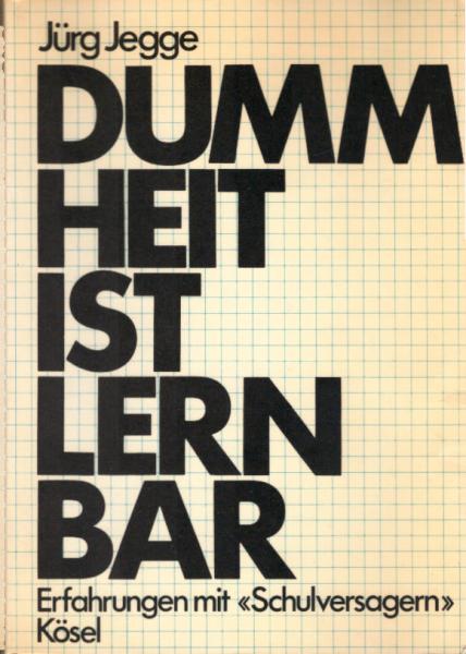 Dummheit ist lernbar : Erfahrungen mit "Schulversagern".
