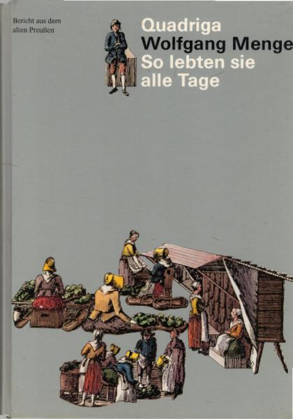 So lebten sie alle Tage : Bericht aus d. alten Preussen.