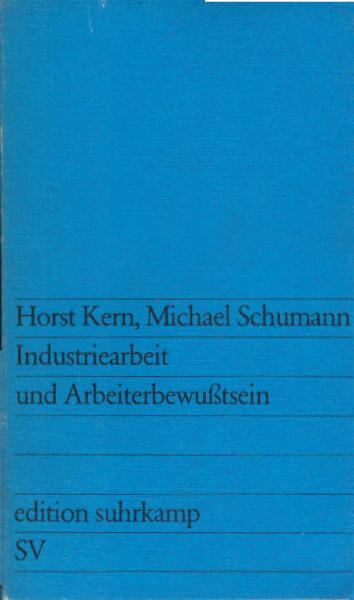 Industriearbeit und Arbeiterbewusstsein : e. empir. Unters. über d. Einfluss d. aktuellen techn. Entwicklung auf d. industrielle Arbeit u.d. Arbeiterbewusstsein.