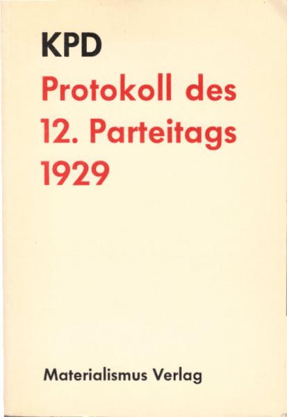 Protokoll der Verhandlungen des 12. Parteitags der Kommunistischen Partei Deutschlands, (Sektion der Kommunistischen Internationale)