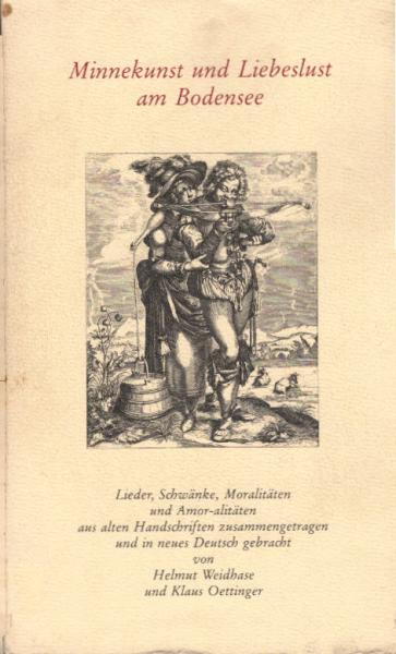 Minnekunst und Liebeslust am Bodensee : Lieder, Schwänke, Moralitäten u. Amor-alitäten aus alten Hs.