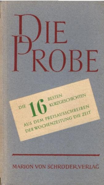 Die Probe : Die 16 besten Kurzgeschichten aus d. Preisausschreiben d. Wochenzeitung Die Zeit.