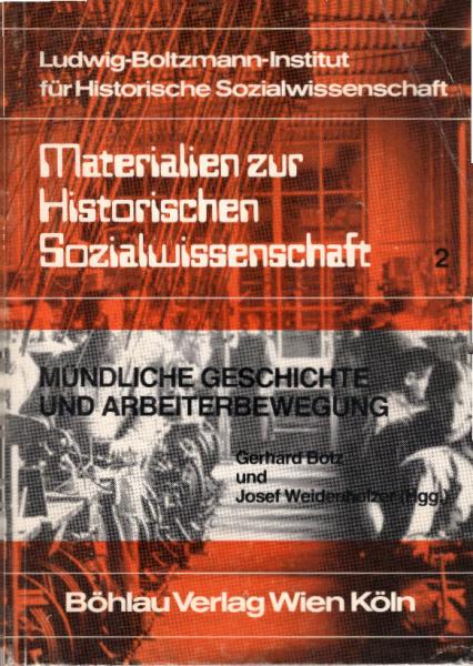 Mündliche Geschichte und Arbeiterbewegung. Eine Einführung  in Arbeitsweisen und Themenbereiche der Geschichte "geschichtsloser" Sozialgruppen.