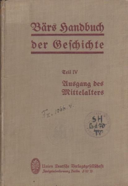 Bärs Handbuch der Geschichte. Teil 4: Ausgang des Mittelalters.