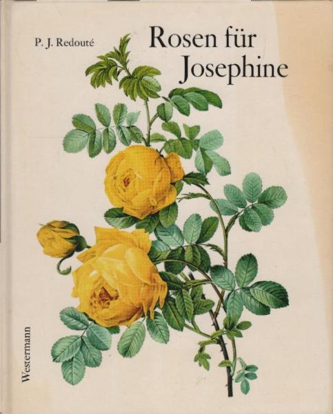 Rosen für Josephine. Aus Redoutés Rosarium