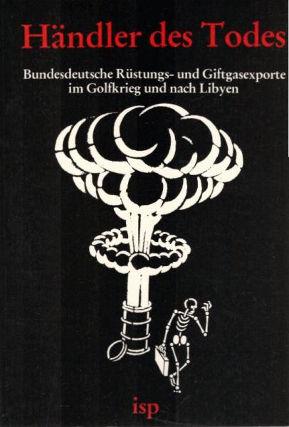 Händler des Todes : bundesdeutsche Rüstungs- und Giftgasexporte im Golfkrieg und nach Libyen.