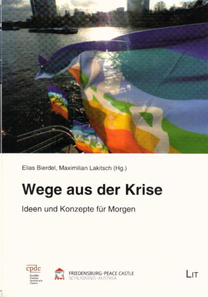 Wege aus der Krise : Ideen und Konzepte für Morgen ; [Cpdc, Konflikt-Frieden-Demokratie-Cluster, Friedensburg, Schlaining, Austria].