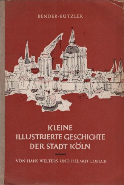 Kleine illustrierte Geschichte der Stadt Köln.