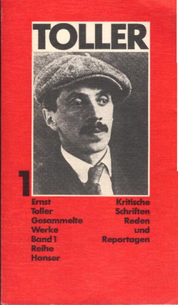 Toller, Ernst: Gesammelte Werke; Teil: Bd. 1., Kritische Schriften, Reden und Reportagen.