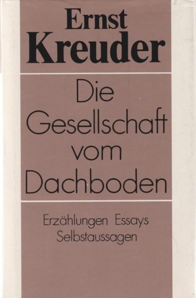 Die Gesellschaft vom Dachboden : Erzählungen, Essays, Selbstaussagen.