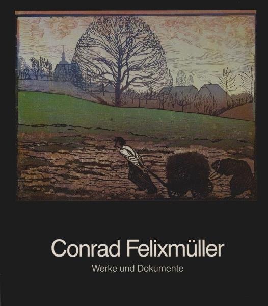 Conrad Felixmüller. Werke und Dokumente