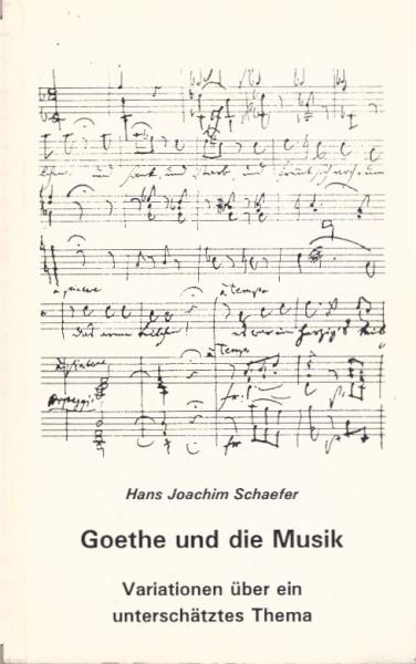 Goethe und die Musik : Variationen über ein unterschätztes Thema