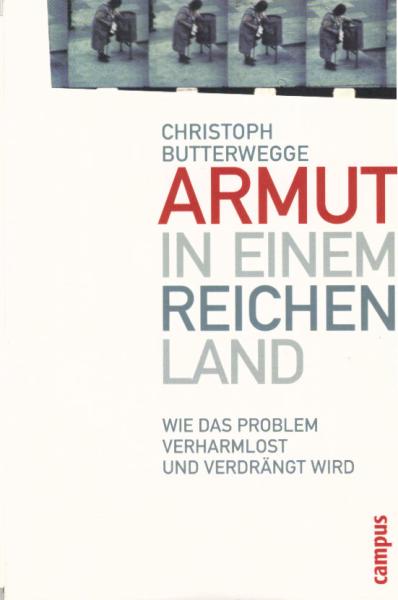 Armut in einem reichen Land : wie das Problem verharmlost und verdrängt wird.