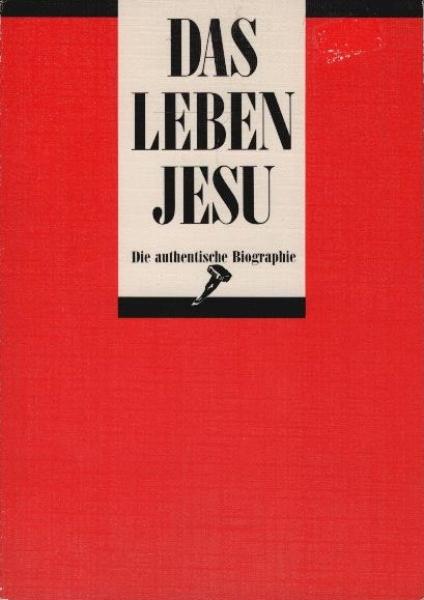 Das Leben Jesu : die authentische Biographie.