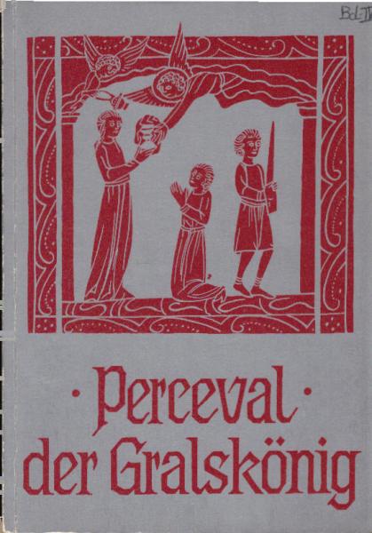 Perceval, der Gralskönig : Ende d. 2. u. 3. (Manessier-) Fortsetzung von Chrestien de Troyes' "Perceval".