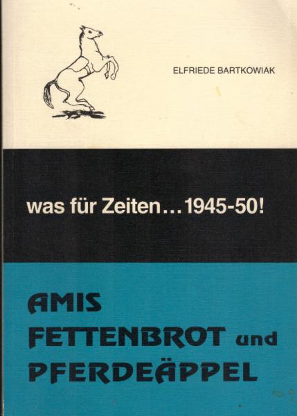 was für Zeiten ... 1945-50! : Amis, Fettenbrot und Pferdeäpfel.