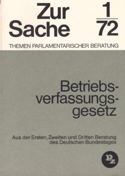 Betriebsverfassungsgesetz : Aus d. 1., 2. u. 3. Beratung d. Dt. Bundestages. Aus d. Bundestagssitzungen vom 11. Febr. 1971 (101. Sitzung d. 6. Legislaturperiode) u. vom 10. Nov. 1971 (150. Sitzung d. 6. Legislaturperiode), u. aus d. Bericht d. Bundestagsa