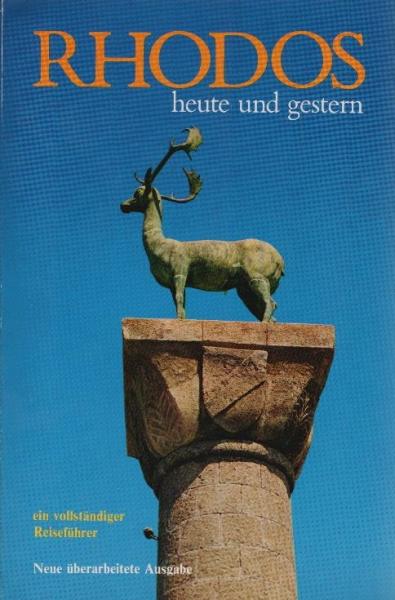 Rhodos : heute und gestern ; ein vollständiger Reiseführer ... mit 115 farbigen Illustrationen und Karten.