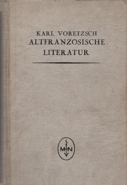 Einführung in das Studium der altfranzösischen Literatur : Im Anschluss an d. Einf. in d. Studium d. altfranz. Sprache.