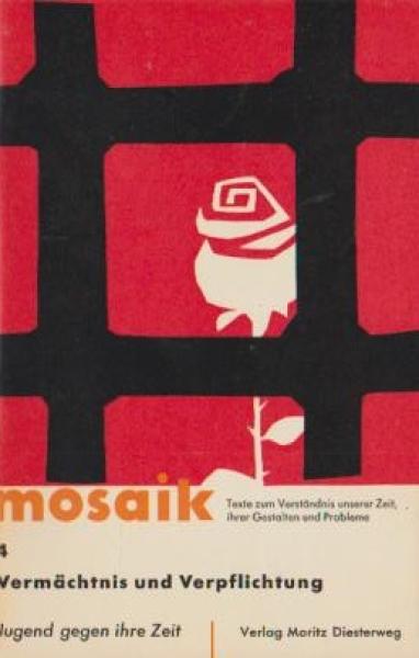 Mosaik. Texte zum Verständnis unserer Zeit, ihrer Gestalten und Probleme. Heft 4., Vermächtnis und Verpflichtung.