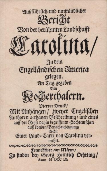Ausführlich- und umständlicher Bericht von der berühmten landschafft Carolina in dem engelländischen America gelegen