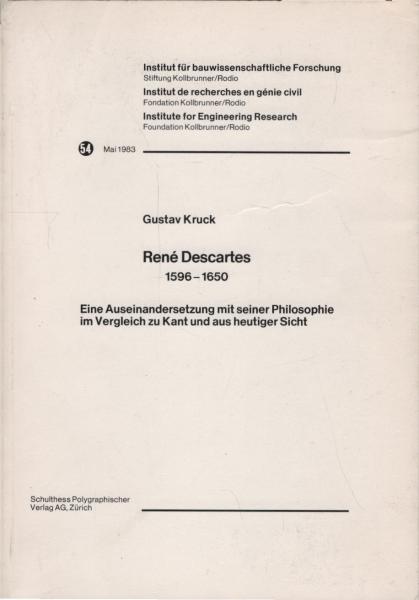 René Descartes : 1596 - 1650. Eine  Auseinandersetzung mit seiner Philosophie im Vergleich zu Kant und aus heutiger Sicht.