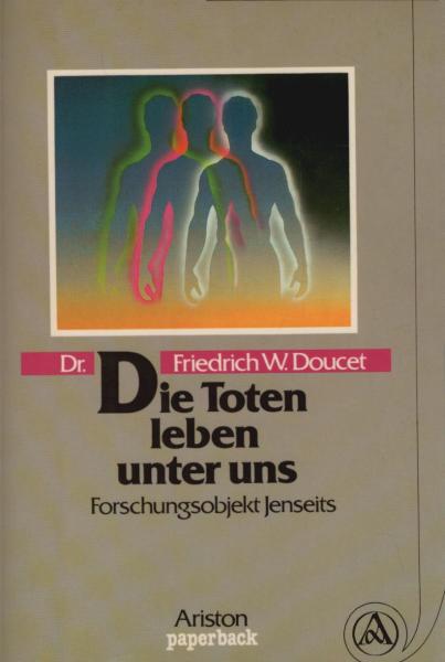 Die Toten leben unter uns : Forschungsobjekt Jenseits.