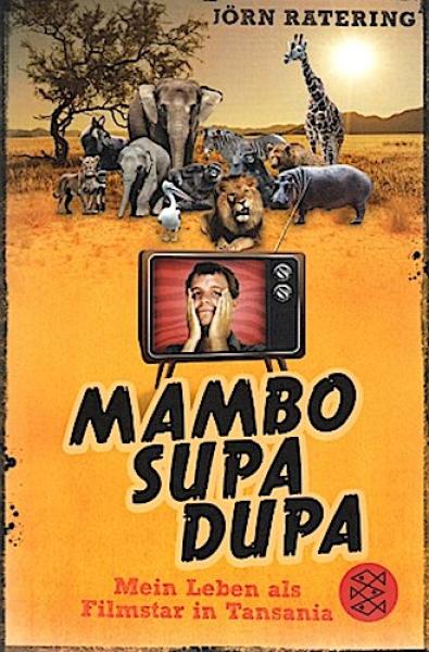 Mambo supa dupa : mein Leben als Filmstar in Tansania.