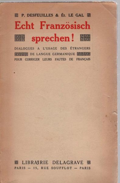 Echt Französisch sprechen! Dialogues a l'usage des étrangers de langue germanique pour corriger leurs fautes de francais