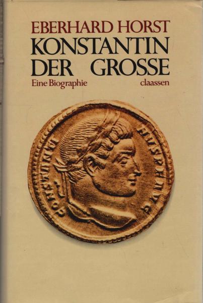 Konstantin der Grosse : e. Biographie.