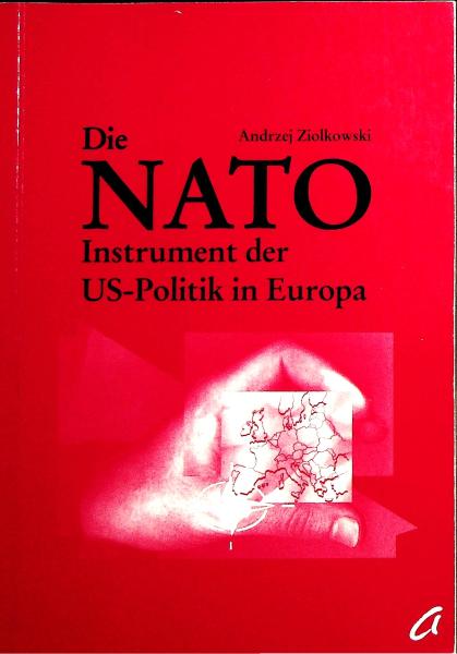 Die NATO : Instrument der US-Politik in Europa.