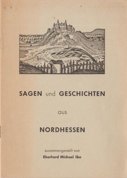 Sagen und Geschichten aus Nordhessen : von d. Weser, Diemel, d. Reinhardswald u. Habichtswald.