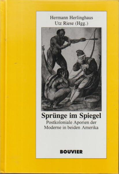 Sprünge im Spiegel : postkoloniale Aporien der Moderne in beiden Amerika.
