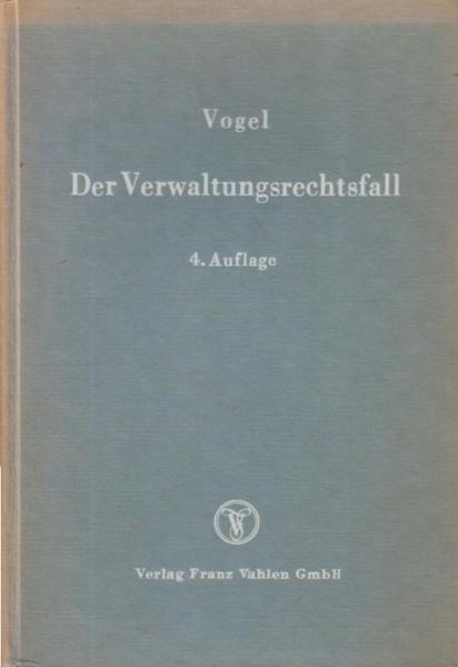 Der Verwaltungsrechtsfall : Eine Einführung in d. Bearb. verwaltungsrechtl. Klausuren u. Hausarbeiten. Mit e. Anh. über d. Technik verwaltungsgerichtl. Relationen.