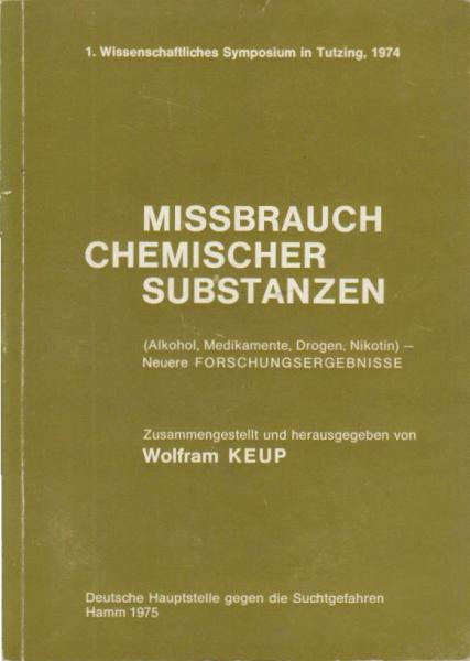 Missbrauch chemischer Substanzen : (Alkohol, Medikamente, Drogen, Nikotin), neuere Forschungsergebnisse ; 1. wissenschaftl. Symposium in Tutzing 1974.
