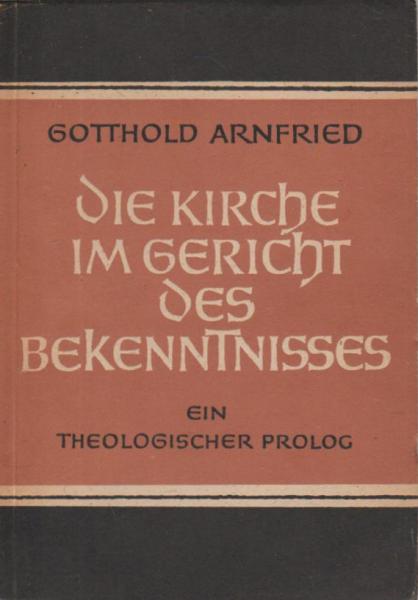 Die Kirche im Gericht des Bekenntnisses : E. theolog. Prolog.