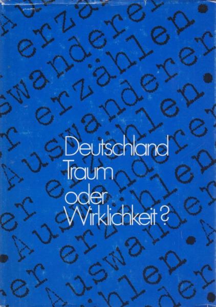 Deutschland - Traum oder Wirklichkeit? : Auswanderer erzählen.