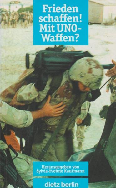 Frieden schaffen! Mit UNO-Waffen?.