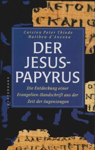 Der Jesus-Papyrus : die Entdeckung einer Evangelien-Handschrift aus der Zeit der Augenzeugen.