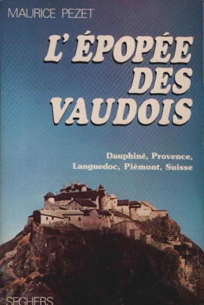 L´Epopee des Vaudois. Dauphiné, Provence, Languedoc, Piémont, Suisse