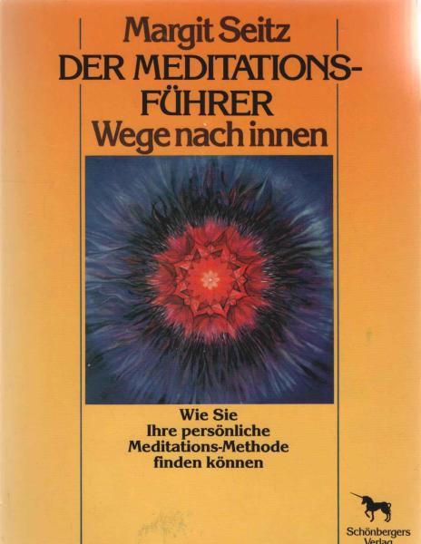 Der Meditations-Führer : Wege nach innen ; wie Sie Ihre persönl. Meditations-Methode finden können.