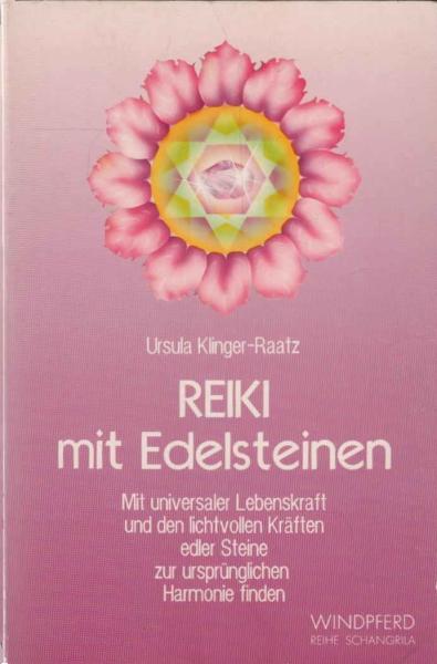 Reiki mit Edelsteinen : mit universaler Lebenskraft und den lichtvollen Kräften edler Steine zur ursprünglichen Harmonie finden.