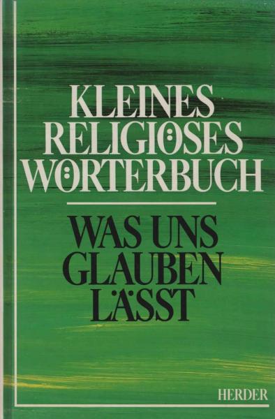 Kleines religiöses Wörterbuch : was uns glauben lässt.