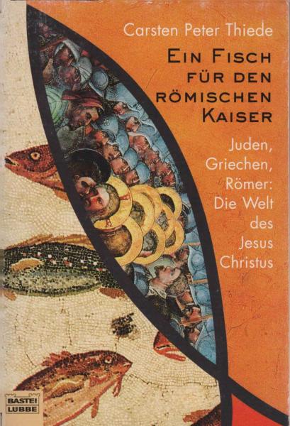 Ein Fisch für den römischen Kaiser : Juden, Griechen, Römer: die Welt des Jesus Christus.