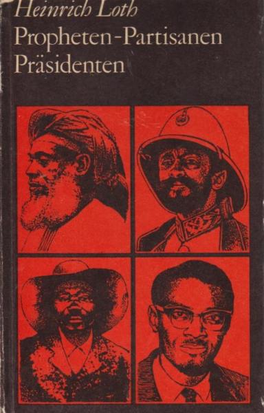 Propheten, Partisanen, Präsidenten : afrikan. Volksführer u. ihre Widersacher.