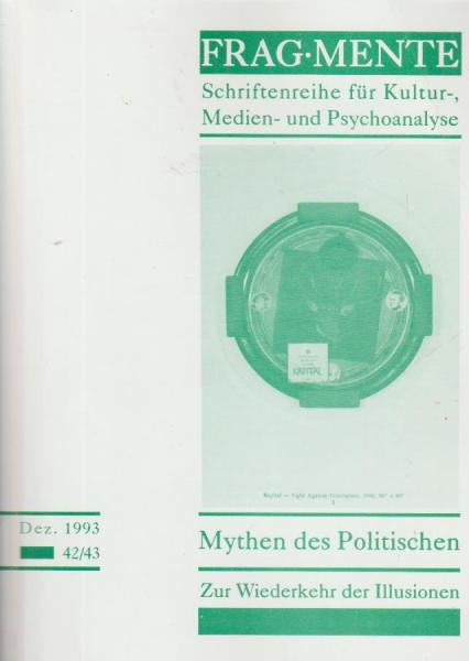 Fragmente. Schriftenreihe für Kultur-, Medien- und Psychoanylse. Heft 42/43., Mythen des Politischen. Zur Wiederkehr der Illusionen.