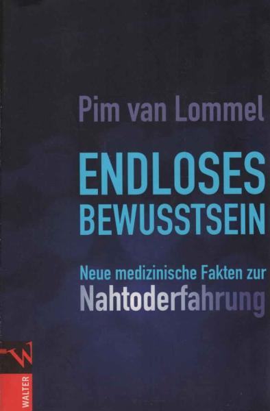 Endloses Bewusstsein : neue medizinische Fakten zur Nahtoderfahrung.
