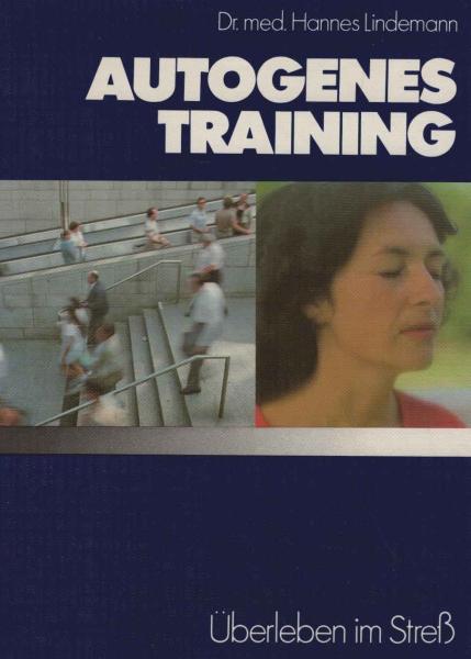Autogenes Training : Überleben im Stress ; d. Weg zu Entspannung, Gesundheit, Leistungssteigerung.