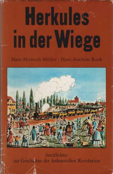 Herkules in der Wiege : Streiflichter zur Geschichte d. Industriellen Revolution.